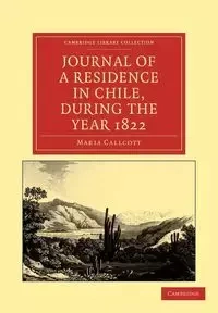Journal of a Residence in Chile, During the Year 1822 - Maria Callcott