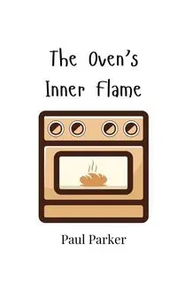 The Oven's Inner Flame - Parker Paul