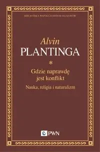 Gdzie naprawdę jest konflikt. Nauka, religia... - Alvin Plantinga