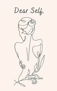 Dear Self, - Isabella Ilves