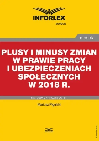 eBook Plusy i minusy zmian w prawie pracy i ubezpieczeniach społecznych w 2018 r. - Mariusz Pigulski