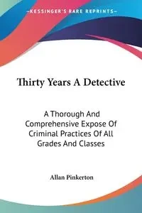 Thirty Years A Detective - Allan Pinkerton