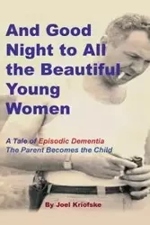 And Good Night to All the Beautiful Young Women - Joel Kriofske