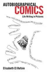 Autobiographical Comics: Life Writing in Pictures - Elisabeth El Refaie