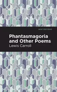 Phantasmagoria and Other Poems - Carroll Lewis