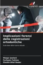 Implicazioni forensi delle registrazioni ortodontiche - Jeelani Waqar