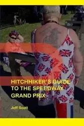 Hitchhiker's Guide to the Speedway Grand Prix - Scott Jeff