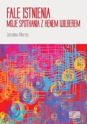Fale istnienia. Moje spotkania z Kenem Wilberem - Jarosław Marzec