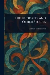The Hundred, and Other Stories - Gertrude Brownell Hall