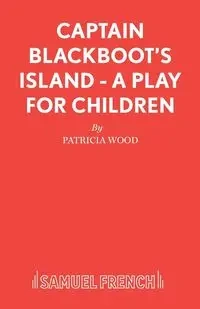 Captain Blackboot's Island - A Play for Children - Patricia Wood