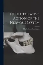 The Integrative Action of the Nervous System - Charles Scott Sherrington
