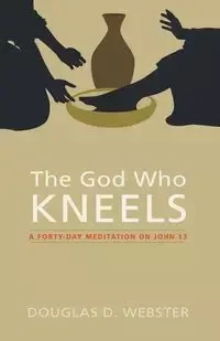 The God Who Kneels - Douglas D. Webster