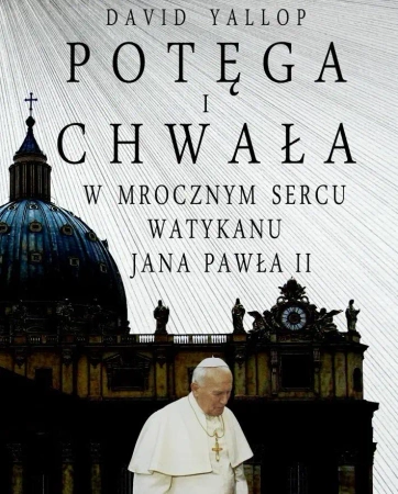 Potęga i chwała. W mrocznym sercu Watykanu - David Yallop