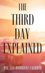 The Third Day Explained - Luis Calderón José Rodríguez