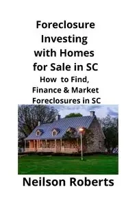 Foreclosure Investing  with Homes for Sale in SC - Roberts Neilson