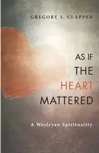 As If the Heart Mattered - Gregory S. Clapper