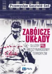 Zabójcze układy. Służby PRL i międzynarodowy terro - Przemysław Gasztold-Seń