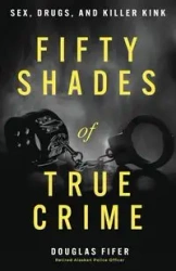 Fifty Shades of True Crime - Douglas Fifer