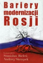 Bariery modernizacji Rosji - Stanisław Bieleń, Andrzej Skrzypek