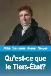 Qu'est-ce que le Tiers-État? - Emmanuel Joseph Sièyes Abbé