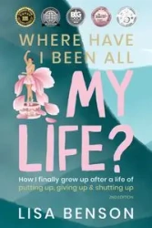 Where Have I Been All My Life? - Lisa Benson