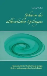 Sphären des allherrlichen Gelingens - Weibel Ludwig