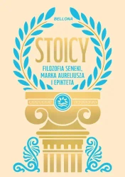 Stoicy. Filozofia Seneki, Marka Aureliusza i Epikteta - praca zbiorowa