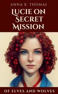 Lucie on Secret Mission - Thomas Anna K.