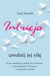 Intuicja. Uwolnij jej siłę. Intuicja. Uwolnij jej - Cate Howell, Tomasz Wyżyński