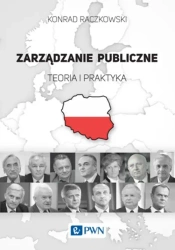 Zarządzanie publiczne. Teoria i praktyka - Konrad Raczkowski