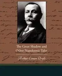 The Great Shadow and Other Napoleonic Tales - Arthur Conan Doyle