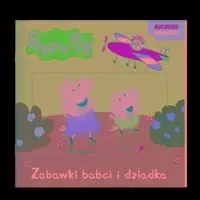 Peppa Pig. Ruchome obrazki. Zabawki babci i... - praca zbiorowa