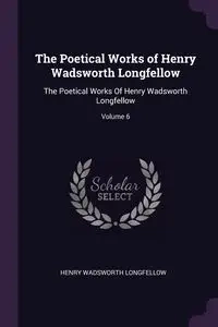 The Poetical Works of Henry Wadsworth Longfellow - Henry Longfellow Wadsworth