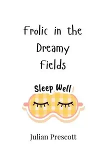 Frolic in the Dreamy Fields - Julian Prescott