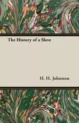 The History of a Slave - Johnston H. H.