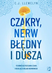 Czakry, nerw błędny i dusza. Techniki oczyszczania czakr i regulacji układu nerwowego - C.J. Llewelyn
