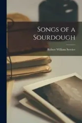 Songs of a Sourdough - Robert William Service