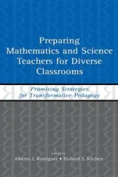 Preparing Mathematics and Science Teachers for Diverse Classrooms - Rodriguez Alberto J.