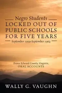 Negro Students Locked Out of Public Schools for Five Years September 1959-September 1964 - Vaughn Wally G