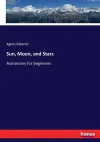 Sun, Moon, and Stars - Agnes Giberne