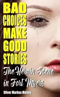 Bad Choices Make Good Stories - Oliver Markus Malloy