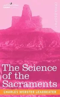 The Science of the Sacraments - Charles Leadbeater