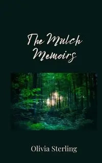 The Mulch Memoirs - Sterling Olivia