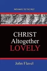 Christ Altogether Lovely - John Flavel