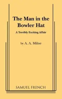 The Man in the Bowler Hat - Milne A A
