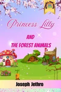 Princess Lilly And The Forest Animals - Joseph Jethro