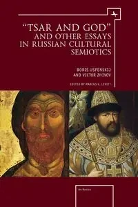 "Tsar and God" and Other Essays in Russian Cultural Semiotics - Victor Zhivov