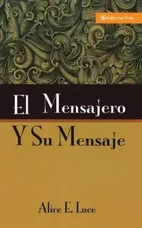 El mensajero y su mensaje - Alice E. Luce