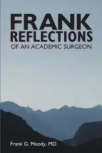 Frank Reflections - Frank G. Moody MD