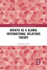 Advaita as a Global International Relations Theory - Shahi Deepshikha